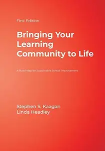 Bringing Your Learning Community to Life : A Road Map for Sustainable School Improvement