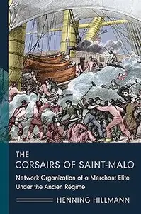 The Corsairs of Saint-Malo: Network Organization of a Merchant Elite Under the Ancien Régime