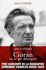 Anca Visdei, "Cioran ou le gai désespoir"