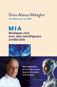 Driss Alaoui Mdaghri, "Mia : Dialogue réel avec une intelligence artificielle"