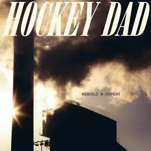 Hockey Dad - Rebuild Repeat (2024) [Official Digital Download]