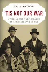 'Tis Not Our War: Avoiding Military Service in the Civil War North