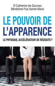 Catherine de Goursac, Bénédicte Flye Sainte Marie, "Le pouvoir de l'apparence: Le physique, accélérateur de réussite ?"