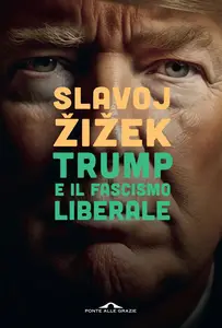 Trump e il fascismo liberale - Slavoj Žižek