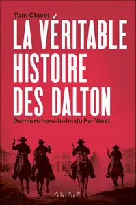 La véritable histoire des Dalton, derniers hors-la-loi du Far West - Tom Clavin