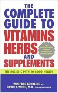 The Complete Guide to Vitamins, Herbs, and Supplements: The Holistic Path to Good Health (Repost)