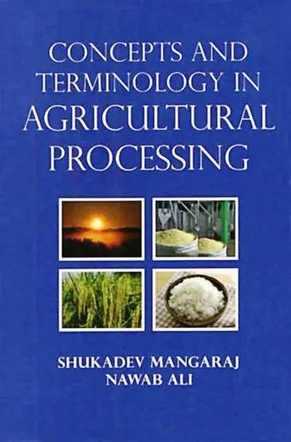 «Concepts and Terminology In Agricultural Processing» by Nawab Ali, Shukadev Mangaraj