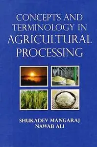 «Concepts and Terminology In Agricultural Processing» by Nawab Ali, Shukadev Mangaraj