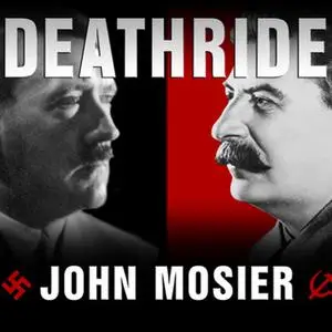 «Deathride: Hitler vs. Stalin – The Eastern Front, 1941-1945» by John Mosier