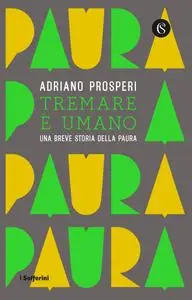 Adriano Prosperi - Tremare è umano