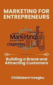 MARKETING FOR ENTREPRENEURS: Building a Brand and Attracting Customers