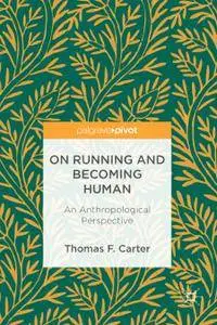 On Running and Becoming Human: An Anthropological Perspective