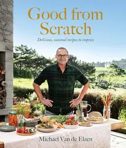 Good from Scratch: Delicious, seasonal recipes to impress