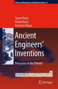 Ancient Engineers' Inventions: Precursors of the Present (History of Mechanism and Machine Science) (Repost)