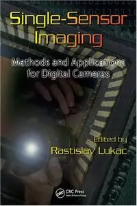 Single-Sensor Imaging Methods and Applications for Digital Cameras by Rastislav Lukac (Repost)
