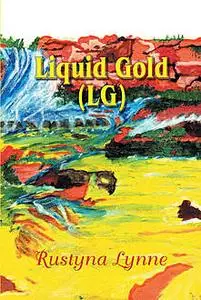 «Liquid Gold (LG)» by Lynn Roxbury Bates