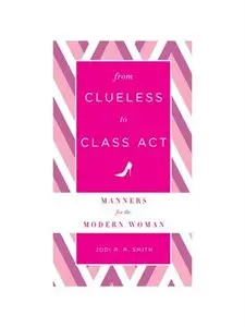 From Clueless to Class Act: Manners for the Modern Woman