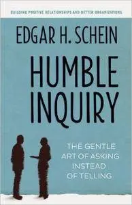 Humble Inquiry: The Gentle Art of Asking Instead of Telling