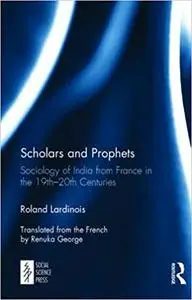 Scholars and Prophets: Sociology of India from France in the 19th-20th Centuries