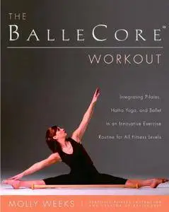 The BalleCore® Workout: Integrating Pilates, Hatha Yoga, and Ballet in an Innovative Exercise Routine for All Fitness Levels