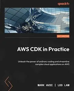 AWS CDK in Practice: Unleash the power of ordinary coding and streamline complex cloud applications on AWS