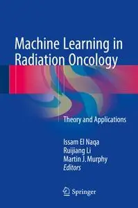 Machine Learning in Radiation Oncology Theory and Applications Machine Learning in Radiation Oncology Theory and Applications