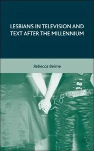 Lesbians in Television and Text after the Millennium