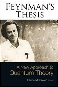 Feynman's Thesis: A New Approach to Quantum Theory