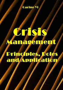 "Crisis Management: Principles, Roles and Application" ed. by Carine Yi