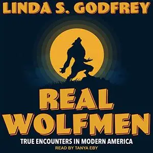 Real Wolfmen: True Encounters in Modern America