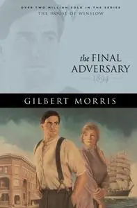 «Final Adversary (House of Winslow Book #12)» by Gilbert Morris