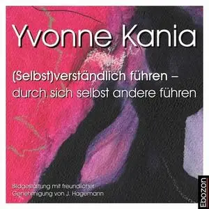 «(Selbst)verständlich führen – durch sich selbst andere führen» by Yvonne Kania