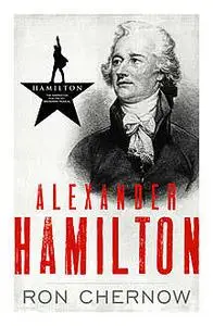 «Alexander Hamilton» by Ron Chernow