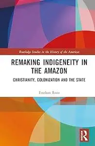 Remaking Indigeneity in the Amazon