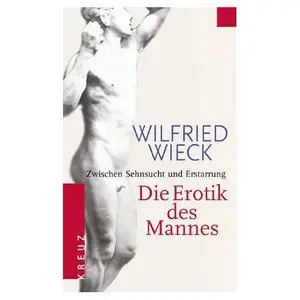 Die Erotik des Mannes. Zwischen Sehnsucht und Erstarrung