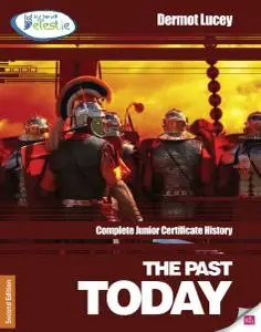 The Past Today: Complete Junior Certificate History (2nd Edition) by Dermot Lucey
