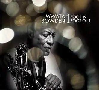 Mwata Bowden - 1 Foot In-1 Foot Out (2019)