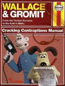 Wallace & Gromit: Cracking Contraptions Manual by Editors of Haynes Manuals [Repost]