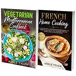 Vegetarian Mediterranean And French Cookbook: 2 Books In 1: 150 Recipes For Healthy Vegetarian Diet