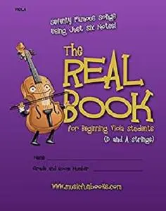 The Real Book for Beginning Viola Students (D and A Strings): Seventy Famous Songs Using Just Six Notes