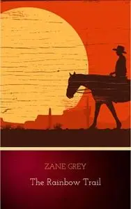 «The Rainbow Trail» by Zane Grey