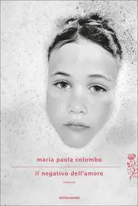 Il negativo dell'amore - Maria Paola Colombo