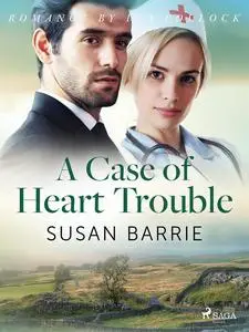 «A Case of Heart Trouble» by Susan Barrie