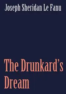 «The Drunkard's Dream» by Joseph Sheridan Le Fanu