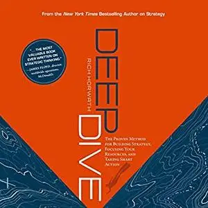 Deep Dive: The Proven Method for Building Strategy, Focusing Your Resources, and Taking Smart Action [Audiobook]