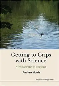 Getting to Grips with Science: A Fresh Approach for the Curious