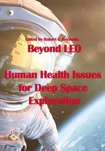 "Beyond LEO: Human Health Issues for Deep Space Exploration" ed. by Robert J. Reynolds