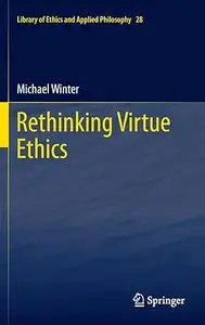 Rethinking Virtue Ethics