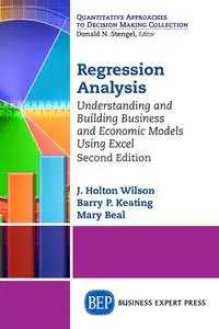 Regression Analysis: Understanding and Building Business and Economic Models Using Excel, 2nd Edition