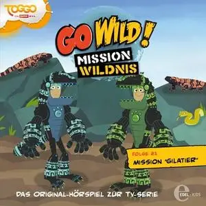 «Go Wild! Mission Wildnis - Folge 21: Mission Gilatier / Wüstenelfen und springende Bohnen» by Andreas Lueck